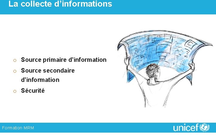 La collecte d’informations o Source primaire d’information o Source secondaire d’information o Sécurité Formation