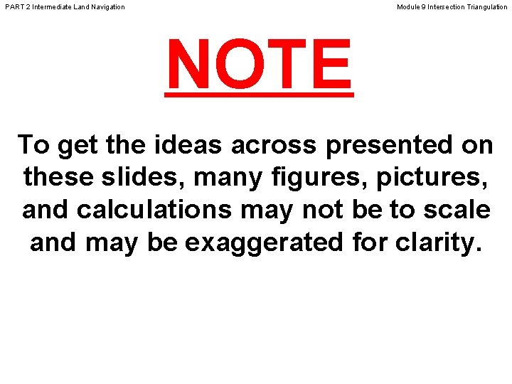 PART 2 Intermediate Land Navigation Module 9 Intersection Triangulation NOTE To get the ideas