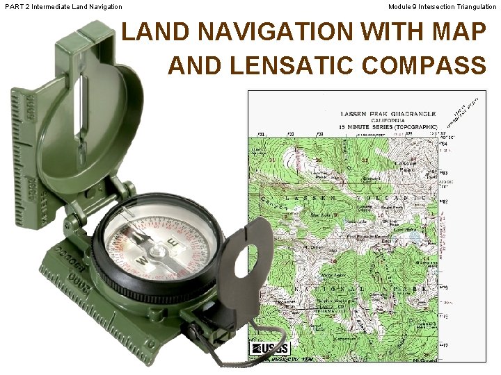 PART 2 Intermediate Land Navigation Module 9 Intersection Triangulation LAND NAVIGATION WITH MAP AND