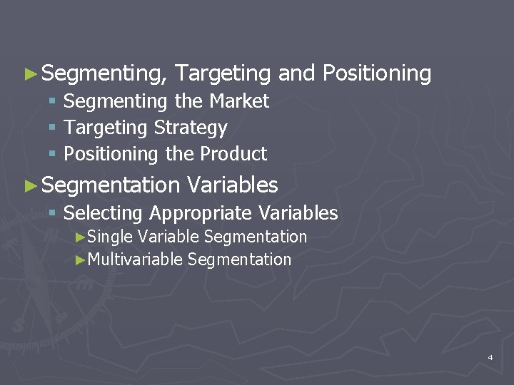 ► Segmenting, Targeting and Positioning § Segmenting the Market § Targeting Strategy § Positioning