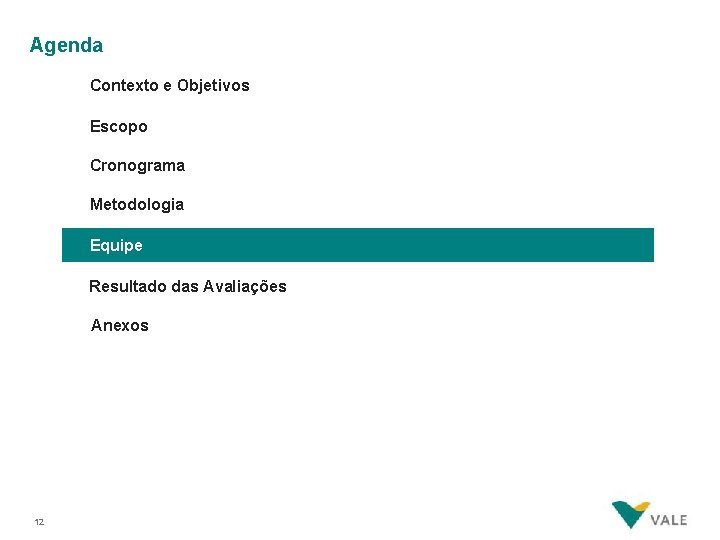 Agenda Contexto e Objetivos Escopo Cronograma Metodologia Equipe Resultado das Avaliações Anexos 12 