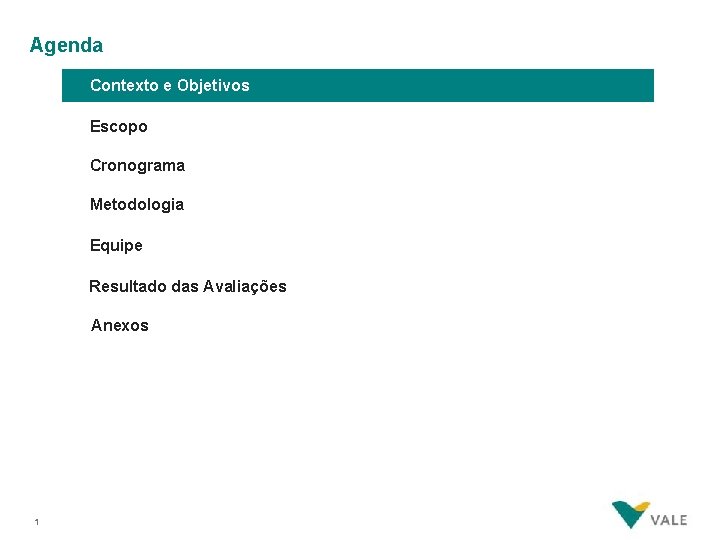 Agenda Contexto e Objetivos Escopo Cronograma Metodologia Equipe Resultado das Avaliações Anexos 1 