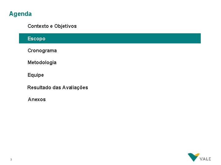 Agenda Contexto e Objetivos Escopo Cronograma Metodologia Equipe Resultado das Avaliações Anexos 3 