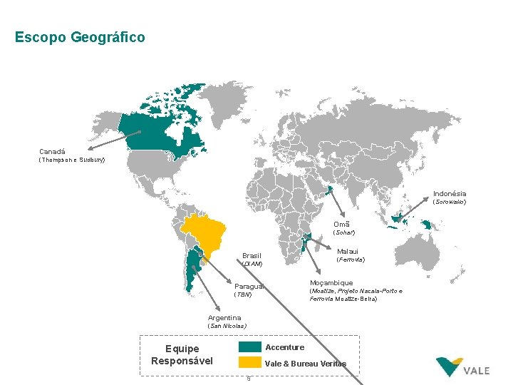 Escopo Geográfico Canadá (Thompson e Sudbury) Indonésia (Sorowako) Omã (Sohar) Malaui Brasil (Ferrovia) (DIAM)