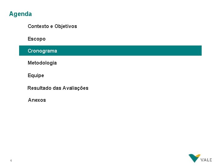 Agenda Contexto e Objetivos Escopo Cronograma Metodologia Equipe Resultado das Avaliações Anexos 6 