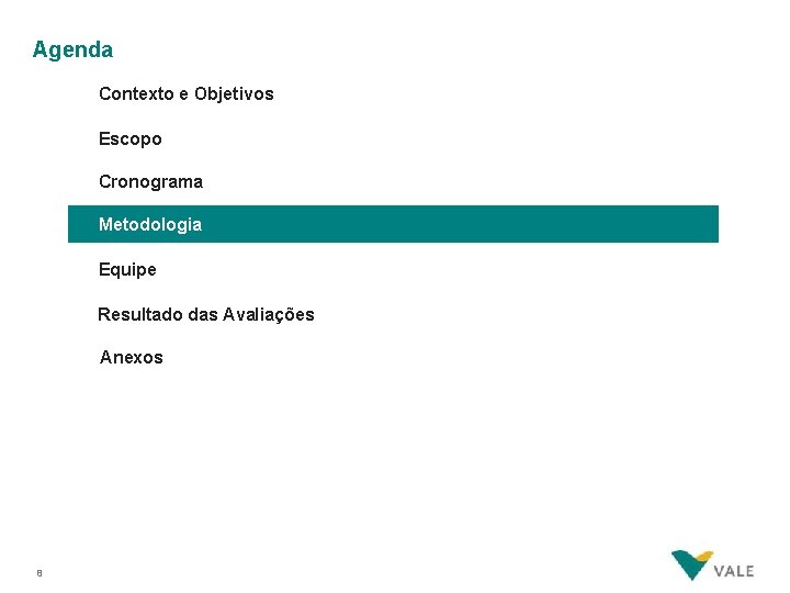 Agenda Contexto e Objetivos Escopo Cronograma Metodologia Equipe Resultado das Avaliações Anexos 8 