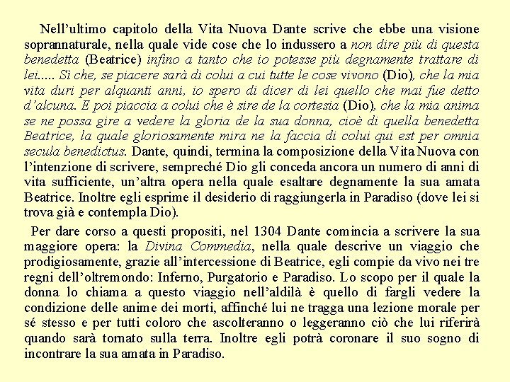 Nell’ultimo capitolo della Vita Nuova Dante scrive che ebbe una visione soprannaturale, nella quale