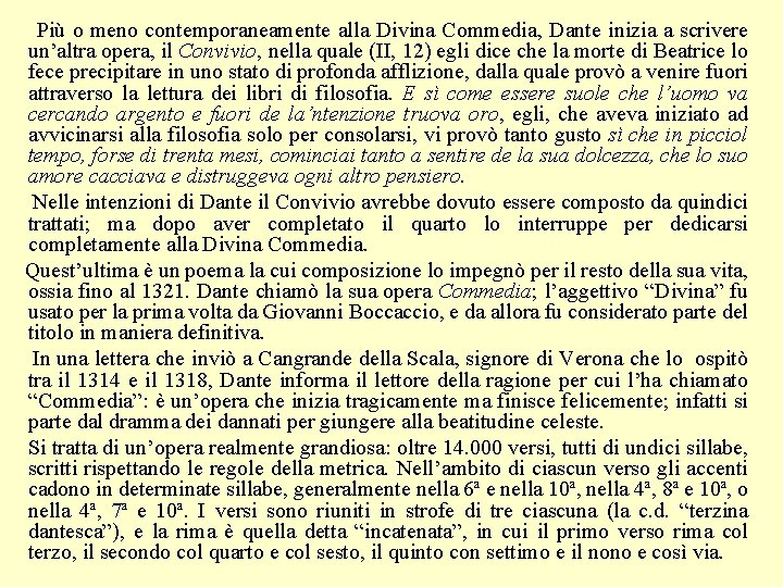 Più o meno contemporaneamente alla Divina Commedia, Dante inizia a scrivere un’altra opera, il