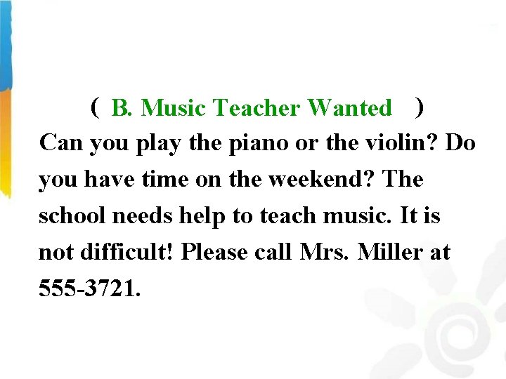 ( B. Music Teacher Wanted ) Can you play the piano or the violin?