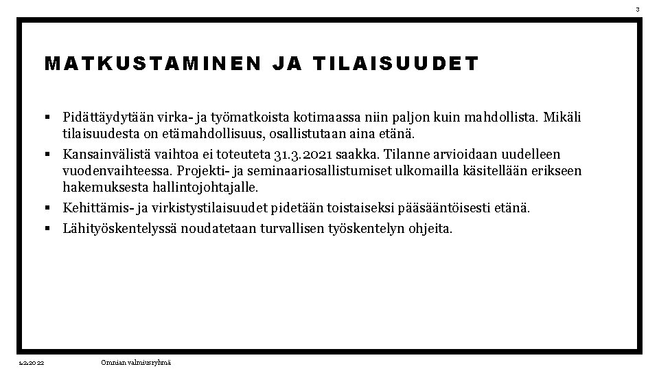 3 MATKUSTAMINEN JA TILAISUUDET § Pidättäydytään virka- ja työmatkoista kotimaassa niin paljon kuin mahdollista.