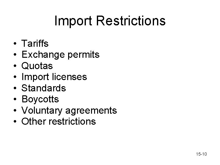 Import Restrictions • • Tariffs Exchange permits Quotas Import licenses Standards Boycotts Voluntary agreements