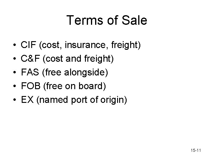 Terms of Sale • • • CIF (cost, insurance, freight) C&F (cost and freight)