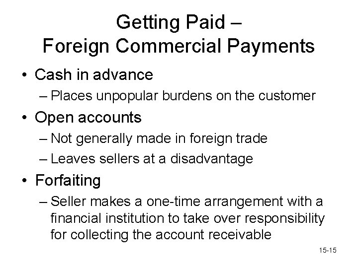 Getting Paid – Foreign Commercial Payments • Cash in advance – Places unpopular burdens