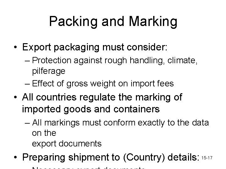 Packing and Marking • Export packaging must consider: – Protection against rough handling, climate,