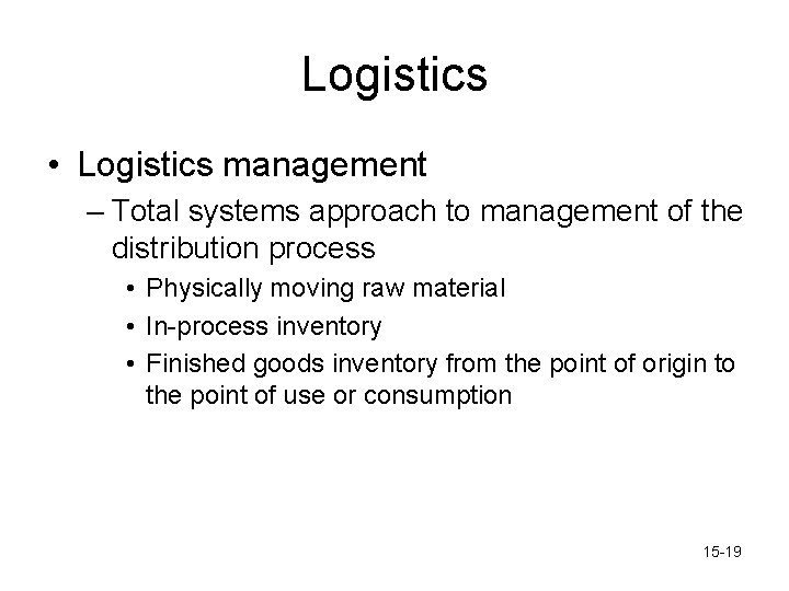 Logistics • Logistics management – Total systems approach to management of the distribution process