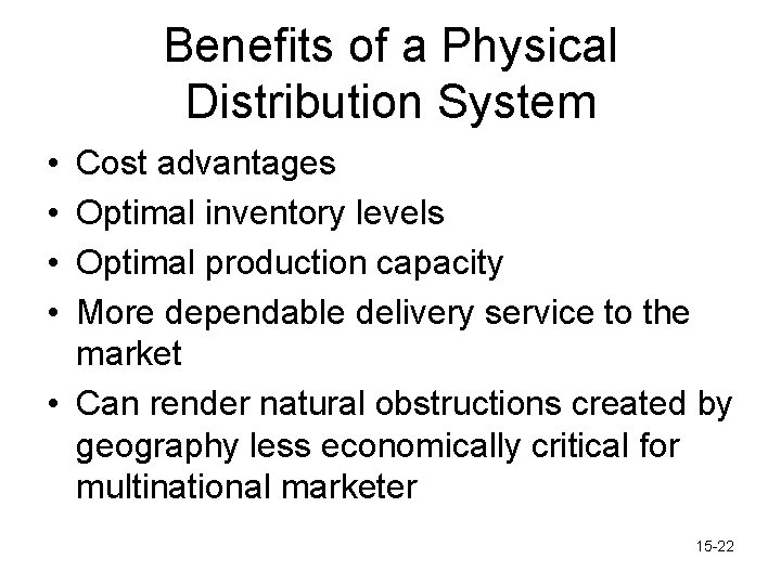 Benefits of a Physical Distribution System • • Cost advantages Optimal inventory levels Optimal