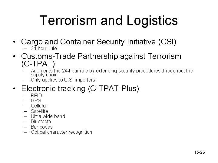 Terrorism and Logistics • Cargo and Container Security Initiative (CSI) – 24 -hour rule