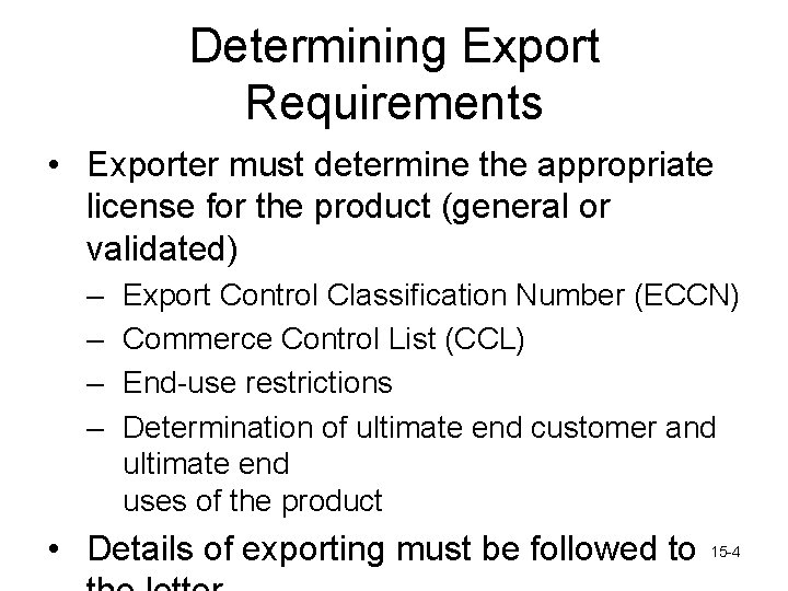 Determining Export Requirements • Exporter must determine the appropriate license for the product (general