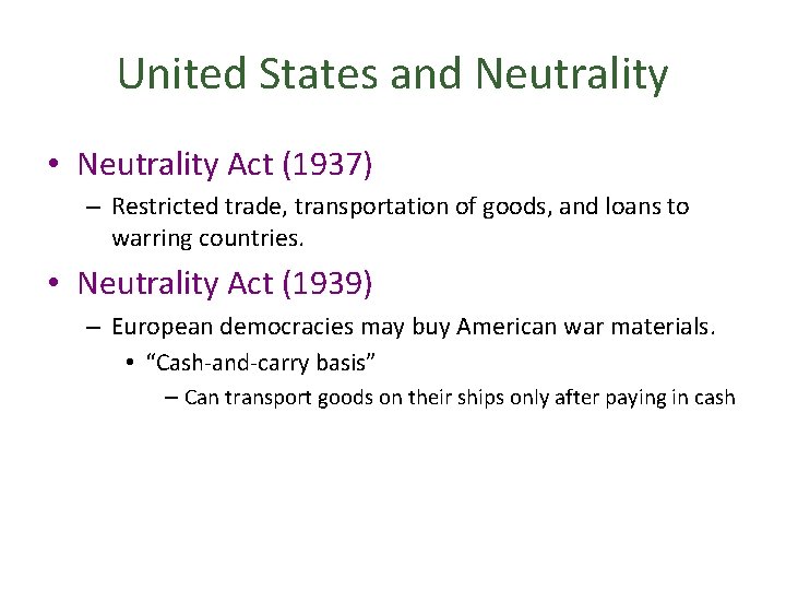 United States and Neutrality • Neutrality Act (1937) – Restricted trade, transportation of goods,