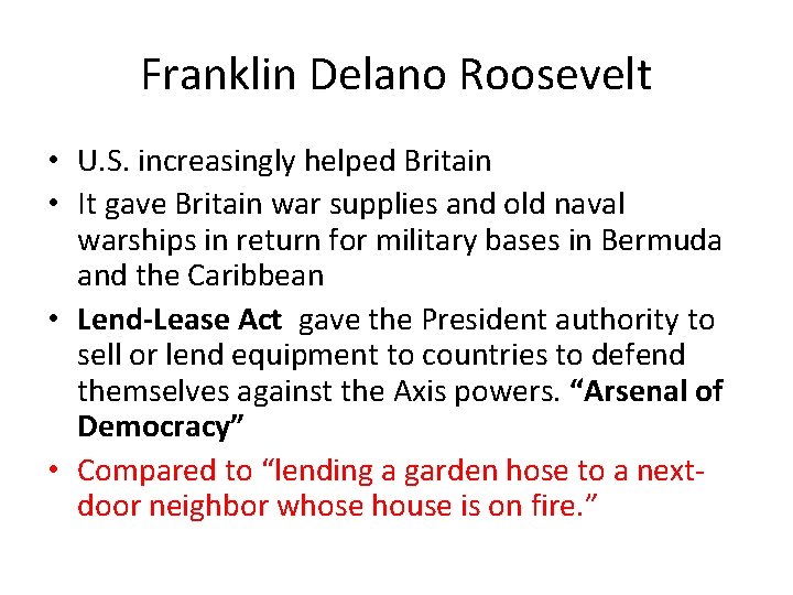 Franklin Delano Roosevelt • U. S. increasingly helped Britain • It gave Britain war