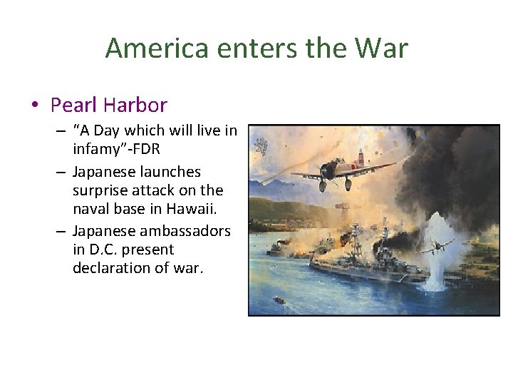 America enters the War • Pearl Harbor – “A Day which will live in