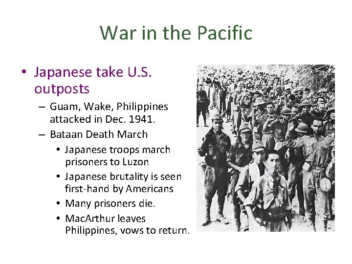 War in the Pacific • Japanese take U. S. outposts – Guam, Wake, Philippines