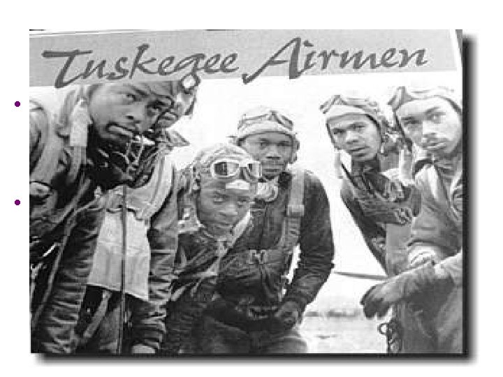 African-Americans in WWII • Military – Segregation amongst units • “Tuskegee Airmen”-All-Black air force