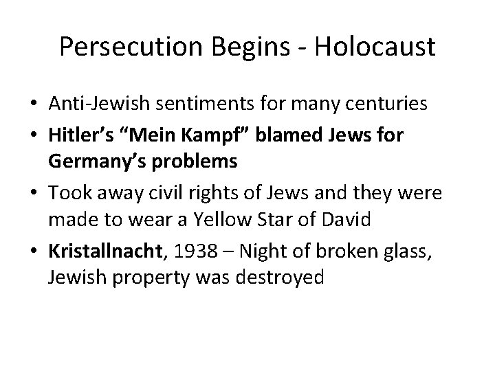Persecution Begins - Holocaust • Anti-Jewish sentiments for many centuries • Hitler’s “Mein Kampf”