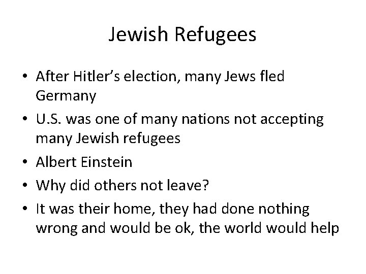 Jewish Refugees • After Hitler’s election, many Jews fled Germany • U. S. was