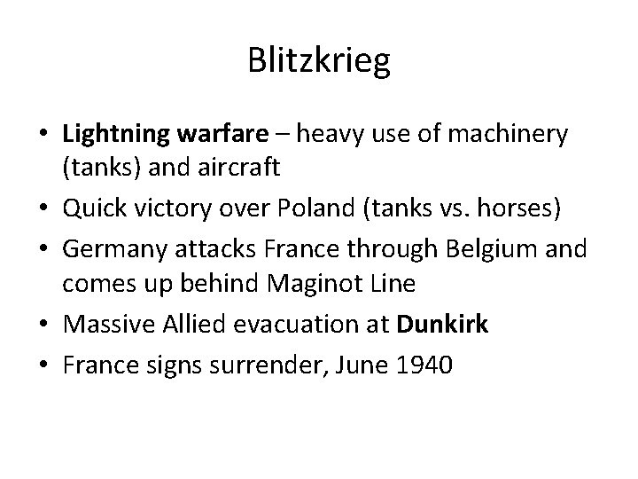 Blitzkrieg • Lightning warfare – heavy use of machinery (tanks) and aircraft • Quick