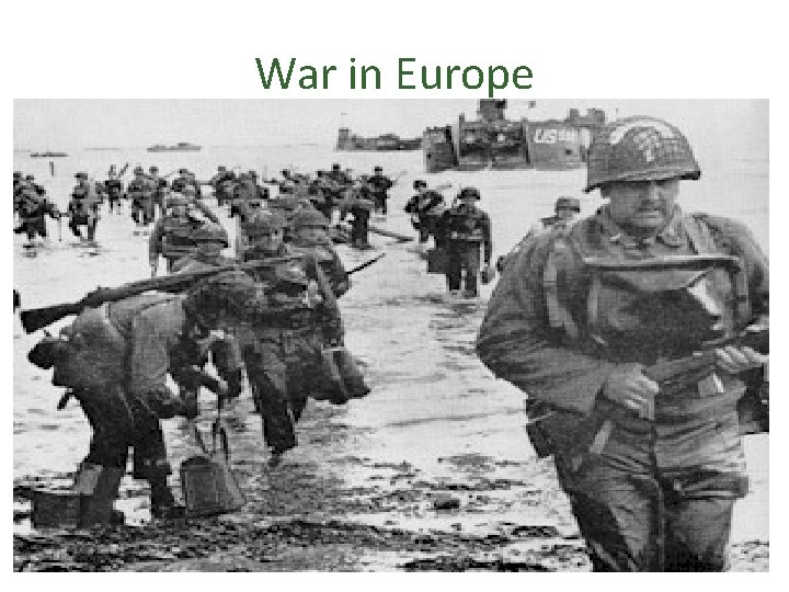 War in Europe • D-Day • (Operation Overlord) – June 6, 1944 – Allied