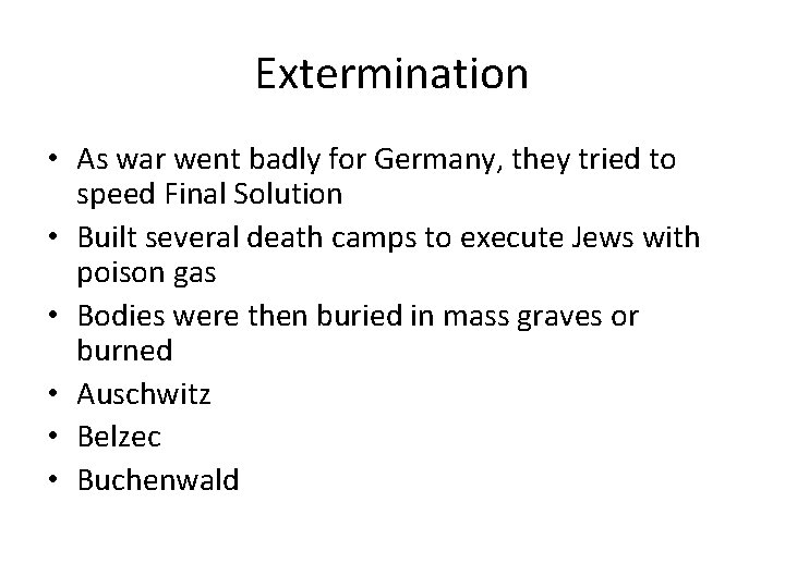 Extermination • As war went badly for Germany, they tried to speed Final Solution