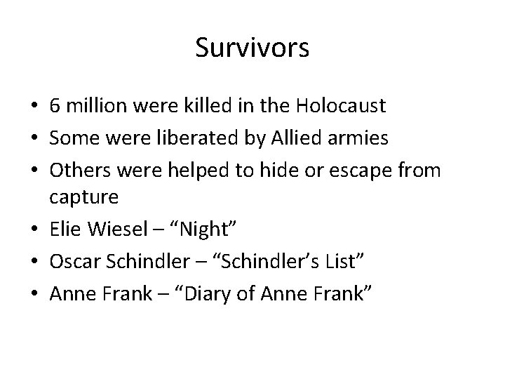 Survivors • 6 million were killed in the Holocaust • Some were liberated by
