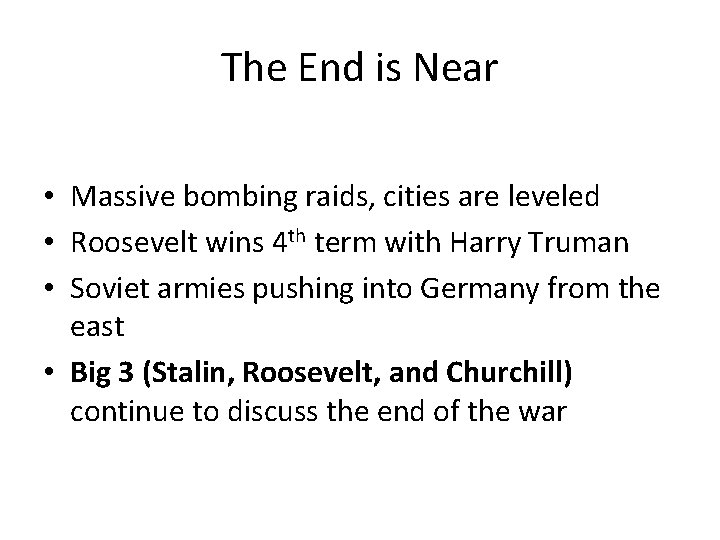 The End is Near • Massive bombing raids, cities are leveled • Roosevelt wins