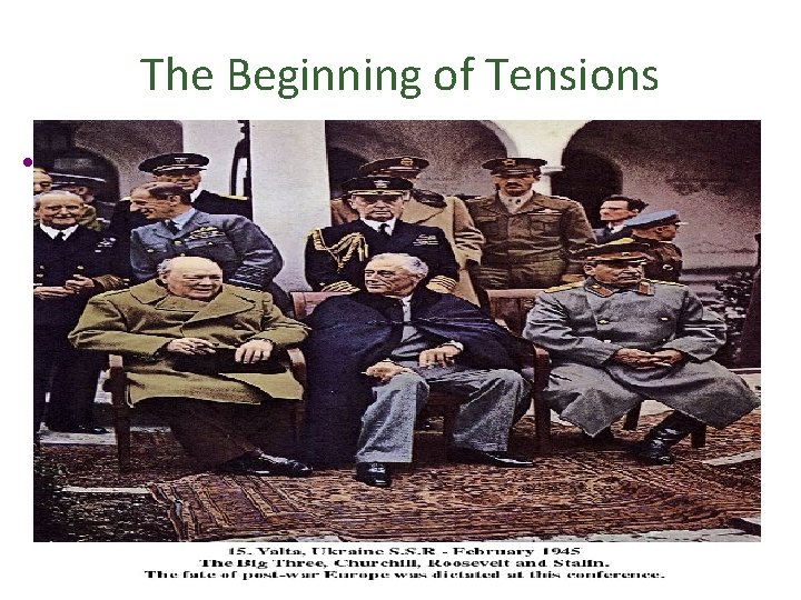 The Beginning of Tensions • Yalta Conference – Stalin, Churchill, FDR has data on