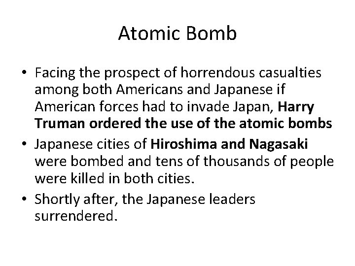 Atomic Bomb • Facing the prospect of horrendous casualties among both Americans and Japanese