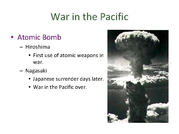 War in the Pacific • Atomic Bomb – Hiroshima • First use of atomic