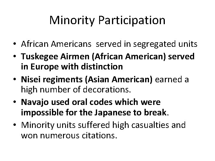 Minority Participation • African Americans served in segregated units • Tuskegee Airmen (African American)