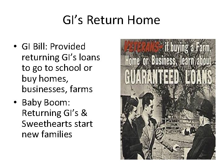 GI’s Return Home • GI Bill: Provided returning GI’s loans to go to school