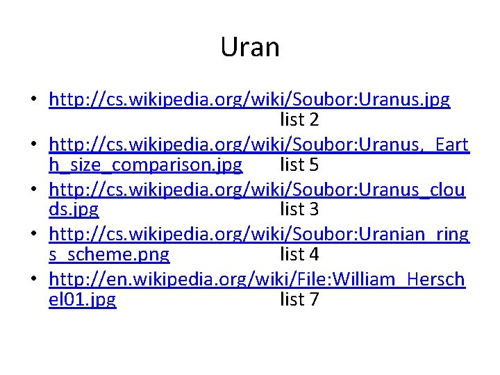 Uran • http: //cs. wikipedia. org/wiki/Soubor: Uranus. jpg list 2 • http: //cs. wikipedia.