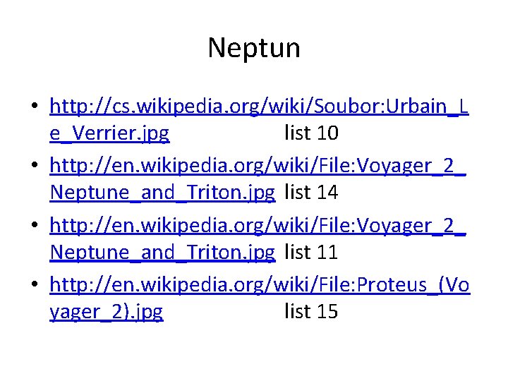 Neptun • http: //cs. wikipedia. org/wiki/Soubor: Urbain_L e_Verrier. jpg list 10 • http: //en.