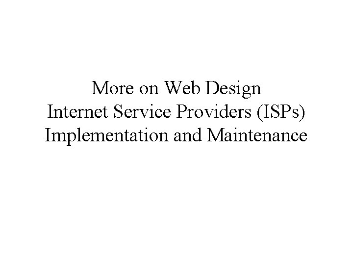 More on Web Design Internet Service Providers (ISPs) Implementation and Maintenance 