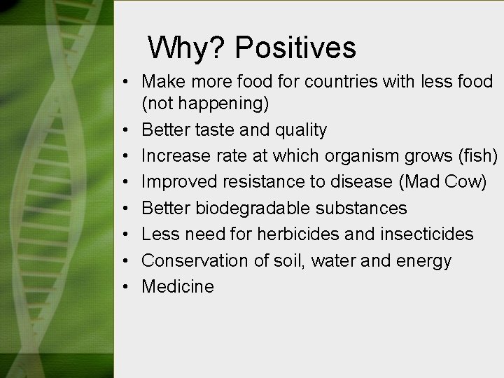 Why? Positives • Make more food for countries with less food (not happening) •