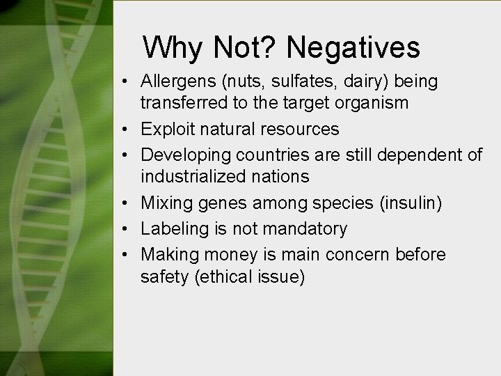 Why Not? Negatives • Allergens (nuts, sulfates, dairy) being transferred to the target organism