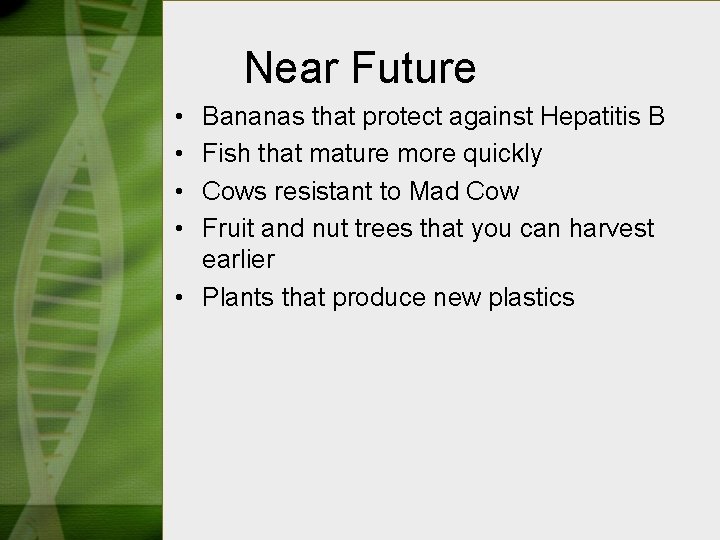 Near Future • • Bananas that protect against Hepatitis B Fish that mature more