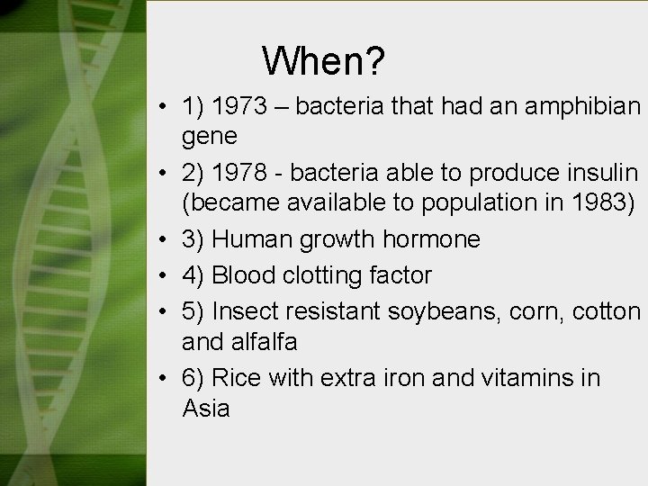When? • 1) 1973 – bacteria that had an amphibian gene • 2) 1978