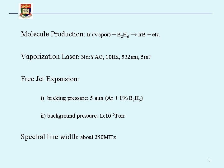 Molecule Production: Ir (Vapor) + B 2 H 6 → Ir. B + etc.