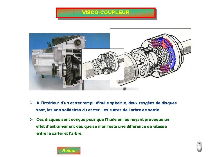 VISCO-COUPLEUR Ø A l’intérieur d’un carter rempli d’huile spéciale, deux rangées de disques sont,