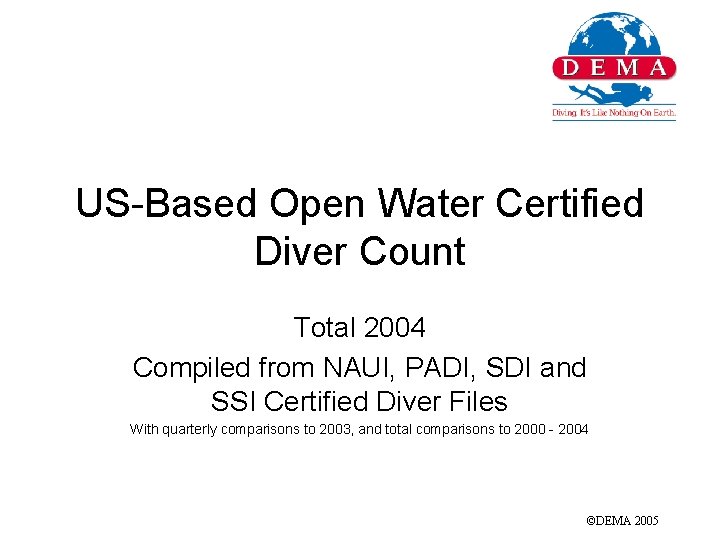US-Based Open Water Certified Diver Count Total 2004 Compiled from NAUI, PADI, SDI and