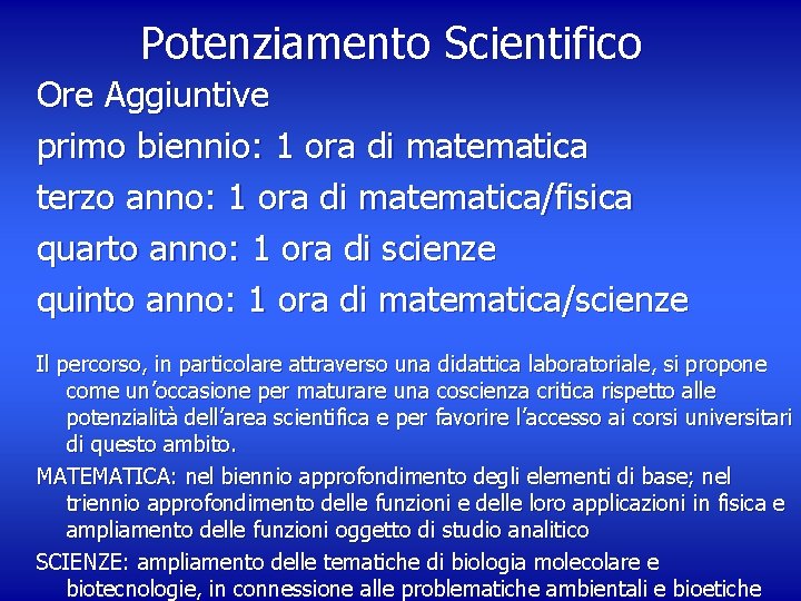 Potenziamento Scientifico Ore Aggiuntive primo biennio: 1 ora di matematica terzo anno: 1 ora